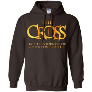 The Cross Is The Evidence Of God's Love For Us T-Shirts, Hoodie, Tank 20