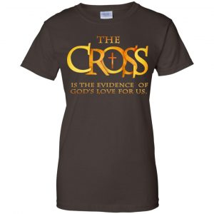 The Cross Is The Evidence Of God's Love For Us T-Shirts, Hoodie, Tank 23