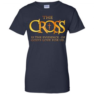 The Cross Is The Evidence Of God's Love For Us T-Shirts, Hoodie, Tank 24