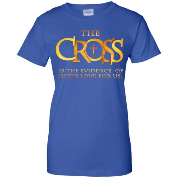 The Cross Is The Evidence Of God’s Love For Us T-Shirts, Hoodie, Tank Apparel 14
