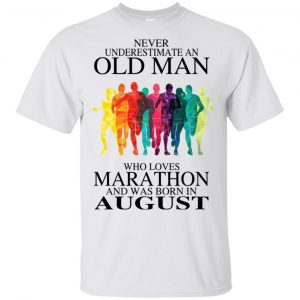 An Old Man Who Loves Marathon And Was Born In August T-Shirts, Hoodie, Tank 16