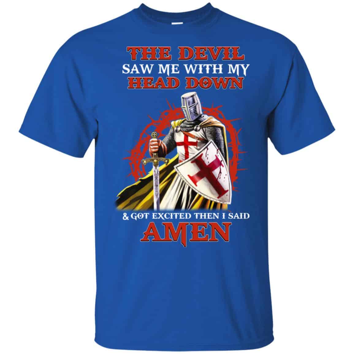 Knight Templar The Devil Saw Me My Head Down Excited Said Amen T-Shirts ...