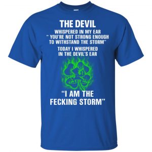 The Devil Whispered In My Ear I Am The Storm T-Shirts, Hoodie, Tank 16