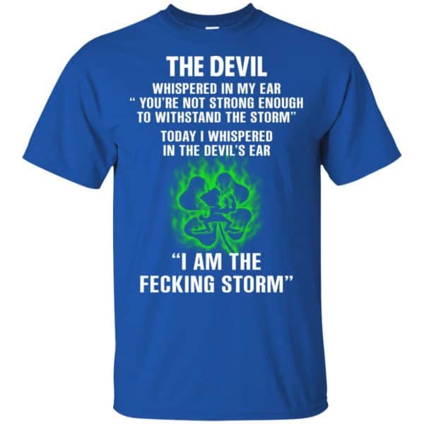The Devil Whispered In My Ear I Am The Storm T-Shirts, Hoodie, Tank Apparel 5