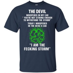 The Devil Whispered In My Ear I Am The Storm T-Shirts, Hoodie, Tank 17