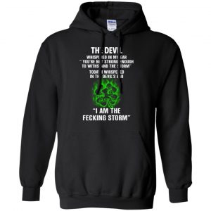 The Devil Whispered In My Ear I Am The Storm T-Shirts, Hoodie, Tank 18