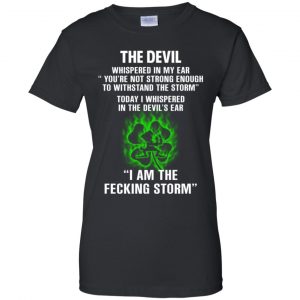The Devil Whispered In My Ear I Am The Storm T-Shirts, Hoodie, Tank 22