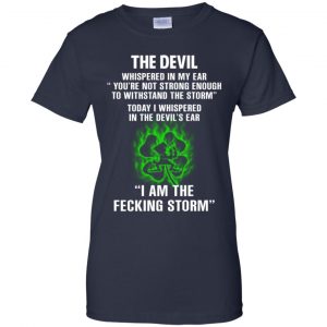 The Devil Whispered In My Ear I Am The Storm T-Shirts, Hoodie, Tank 24
