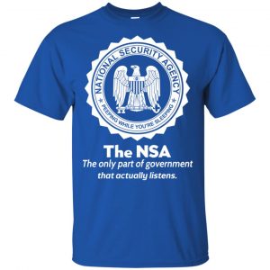The NSA: The Only Part Of Government That Actually Listens T-Shirts, Hoodie, Tank 16
