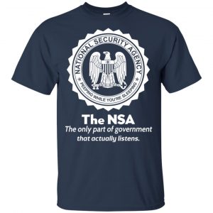 The NSA: The Only Part Of Government That Actually Listens T-Shirts, Hoodie, Tank 17
