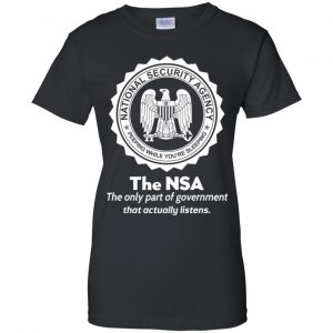 The NSA: The Only Part Of Government That Actually Listens T-Shirts, Hoodie, Tank 22