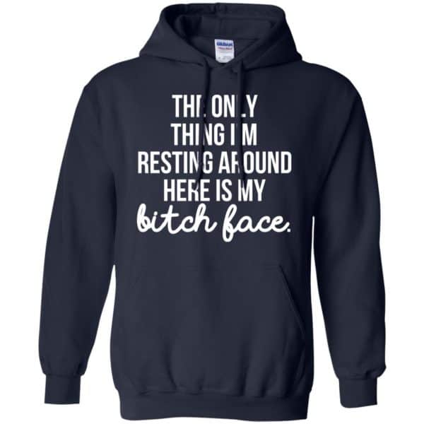 The Only Thing I'm Resting Around Here Is My Bitch Face T-Shirts, Hoodie, Tank 8
