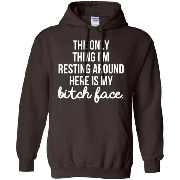 The Only Thing I'm Resting Around Here Is My Bitch Face T-Shirts, Hoodie, Tank 9