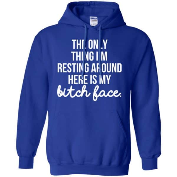 The Only Thing I'm Resting Around Here Is My Bitch Face T-Shirts, Hoodie, Tank 10