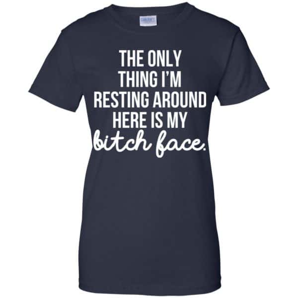 The Only Thing I'm Resting Around Here Is My Bitch Face T-Shirts, Hoodie, Tank 13