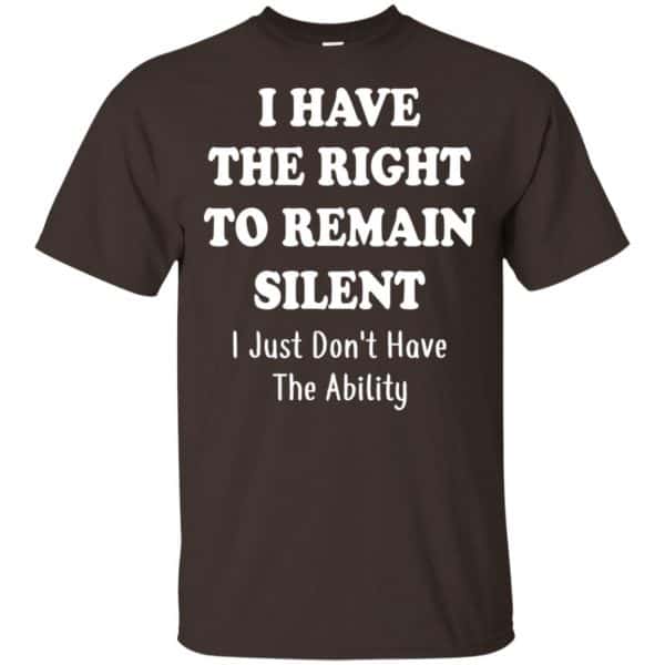 I Have The Right To The Remain Silent I Just Don't Have The Ability T-Shirts, Hoodie, Tank 4