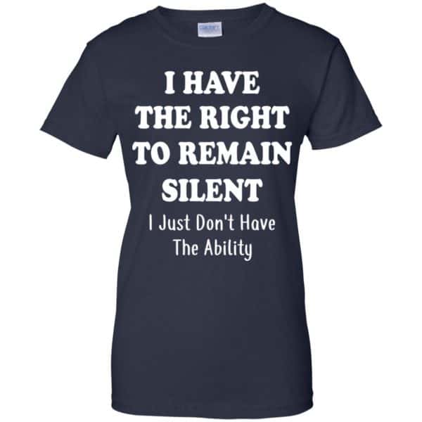 I Have The Right To The Remain Silent I Just Don't Have The Ability T-Shirts, Hoodie, Tank 13
