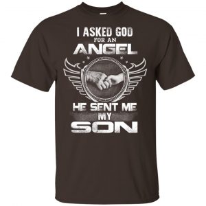I Asked God For An Angel He Sent Me My Son Shirt, Hoodie, Tank 15