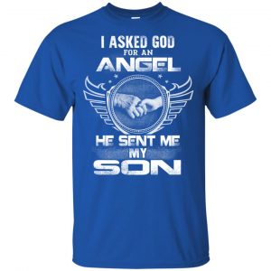 I Asked God For An Angel He Sent Me My Son Shirt, Hoodie, Tank 16