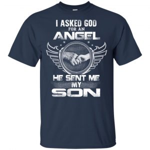 I Asked God For An Angel He Sent Me My Son Shirt, Hoodie, Tank 17