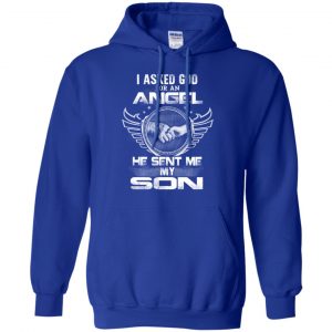 I Asked God For An Angel He Sent Me My Son Shirt, Hoodie, Tank 21