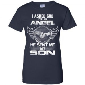 I Asked God For An Angel He Sent Me My Son Shirt, Hoodie, Tank 24