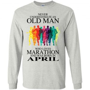 An Old Man Who Loves Marathon And Was Born In April T-Shirts, Hoodie, Tank 19 An Old Man Who Loves Marathon And Was Born In April T-Shirts, Hoodie, Tank 19