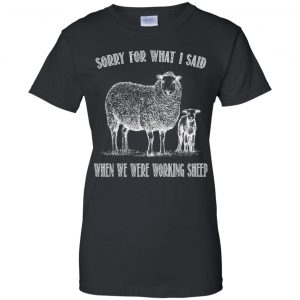 Sorry For What I Said When We Were Working Sheep Shirt, Hoodie, Tank 9
