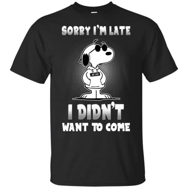 Snoopy: Sorry I'm Late I Didn't Want To Come T-Shirts, Hoodie, Tank 3