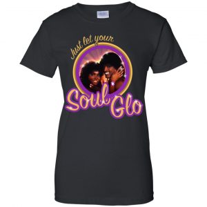 Just Let Your Soul Glo Shirt, Hoodie, Tank 22