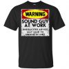 Warning Sound Guy At Work Unsolicited Advice May Lead To Serious In Jury Shirt, Hoodie, Tank 1