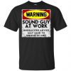 Warning Sound Guy At Work Unsolicited Advice May Lead To Serious In Jury Shirt, Hoodie, Tank 2
