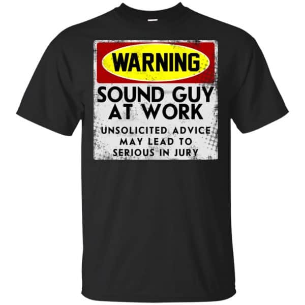Warning Sound Guy At Work Unsolicited Advice May Lead To Serious In Jury Shirt, Hoodie, Tank 3