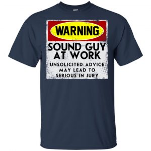 Warning Sound Guy At Work Unsolicited Advice May Lead To Serious In Jury Shirt, Hoodie, Tank 17