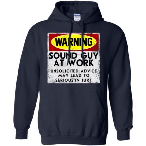 Warning Sound Guy At Work Unsolicited Advice May Lead To Serious In Jury Shirt, Hoodie, Tank 19