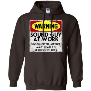 Warning Sound Guy At Work Unsolicited Advice May Lead To Serious In Jury Shirt, Hoodie, Tank 20