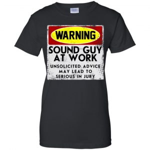 Warning Sound Guy At Work Unsolicited Advice May Lead To Serious In Jury Shirt, Hoodie, Tank 22