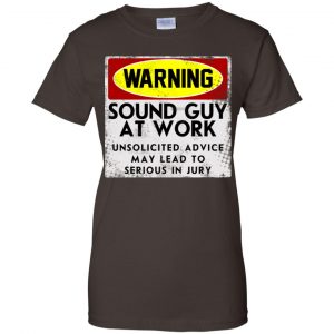 Warning Sound Guy At Work Unsolicited Advice May Lead To Serious In Jury Shirt, Hoodie, Tank 23