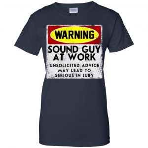 Warning Sound Guy At Work Unsolicited Advice May Lead To Serious In Jury Shirt, Hoodie, Tank 24