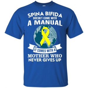 Spina Bifida Doesn't Come With A Manual It Comes With A Mother WHO Never Gives Up Shirt, Hoodie, Tank 16