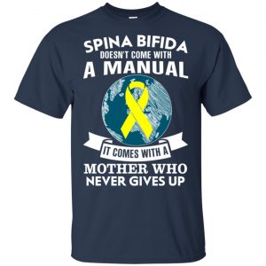 Spina Bifida Doesn't Come With A Manual It Comes With A Mother WHO Never Gives Up Shirt, Hoodie, Tank 17