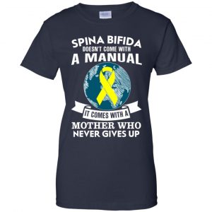 Spina Bifida Doesn't Come With A Manual It Comes With A Mother WHO Never Gives Up Shirt, Hoodie, Tank 24