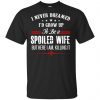 I Never Dreamed I'd Grow Up To Be A Spoiled Wife Shirt, Hoodie, Tank 1