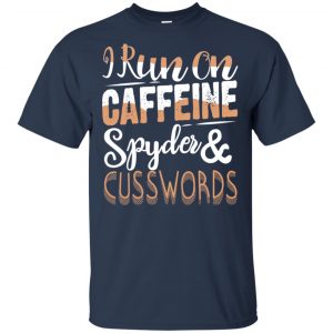 I Run On Caffeine Spyder & Cuss Word Shirt, Hoodie, Tank 17