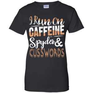 I Run On Caffeine Spyder & Cuss Word Shirt, Hoodie, Tank 22