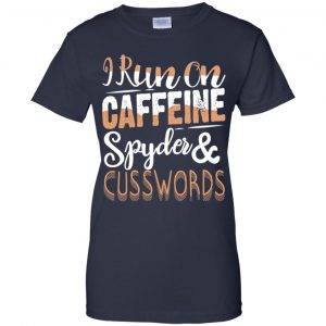 I Run On Caffeine Spyder & Cuss Word Shirt, Hoodie, Tank 24