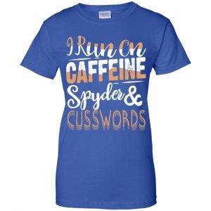 I Run On Caffeine Spyder & Cuss Word Shirt, Hoodie, Tank 25