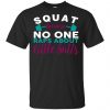 Squat Because No One Raps About Little Butts T-Shirts, Hoodie, Tank 1