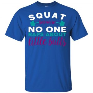 Squat Because No One Raps About Little Butts T-Shirts, Hoodie, Tank 16