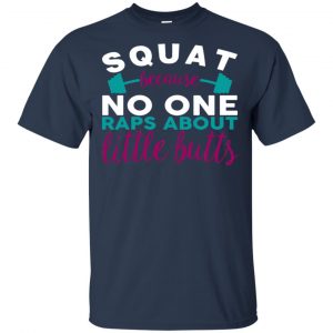 Squat Because No One Raps About Little Butts T-Shirts, Hoodie, Tank 17